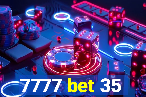 7777 bet 35